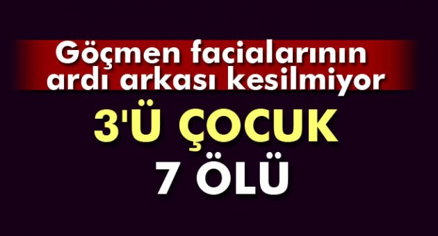 Göçmenlerin sürat teknesi yolculuğu faciayla noktalandı: 3&#039;ü çocuk 7 ölü