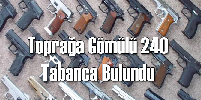 Gömülü 240 Tabanca Bulundu