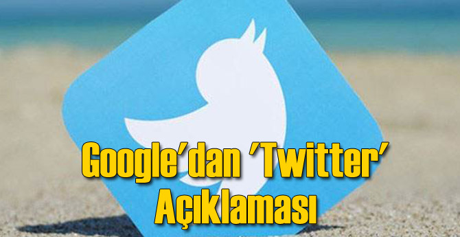 Google'dan 'Twitter' Açıklaması