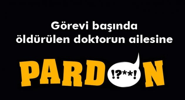Görevi başında öldürülen doktorun ailesine 'pardon' şoku