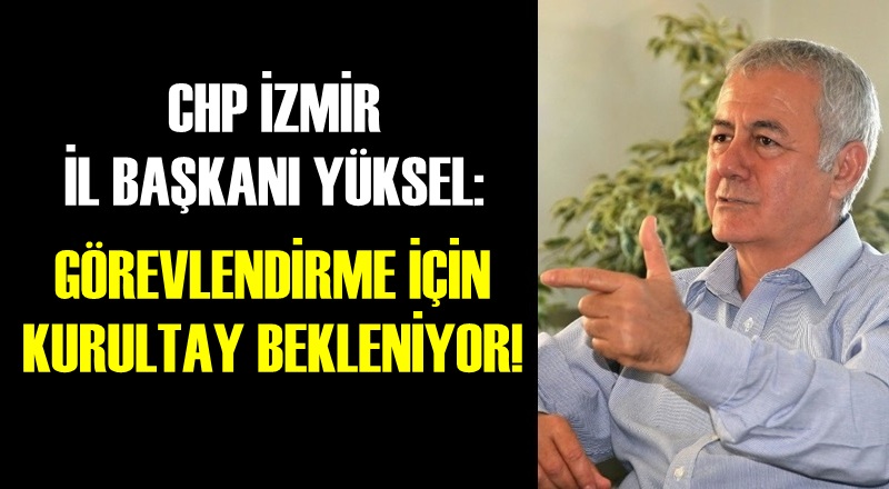 GÖREVLENDİRME İÇİN KURULTAY BEKLENİYOR!