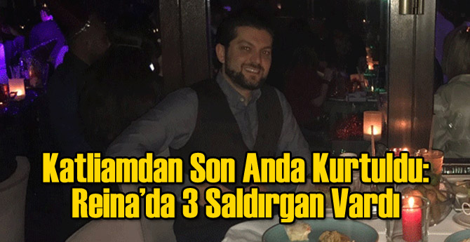 Görgü Tanığı: Reina'da 3 Saldırgan Vardı