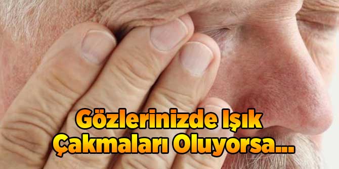 Gözlerinizde Işık Çakmaları Oluyorsa...