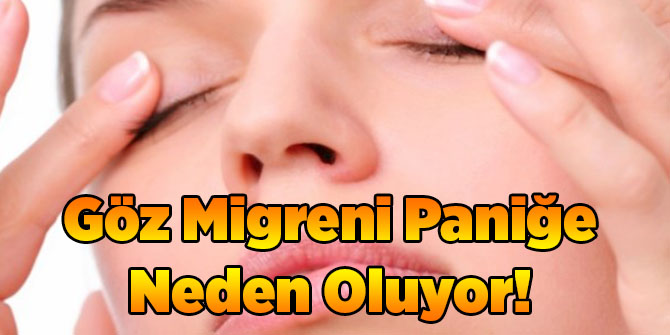 Göz Migreni Paniğe Neden Oluyor!