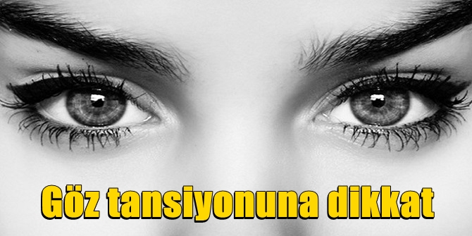 Göz tansiyonuna dikkat edilmesi gerekiyor