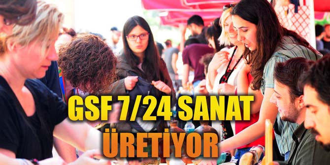 GSF 7/24 SANAT ÜRETİYOR