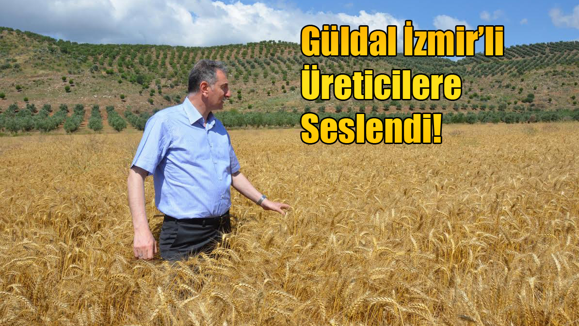 Güldal İzmir’li Üreticilere Seslendi!