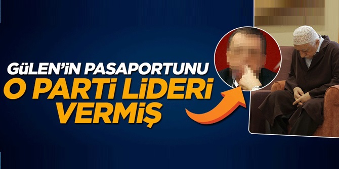 Gülen’e yeşil pasaportu ve polis korumalarını hangi parti lideri verdi?