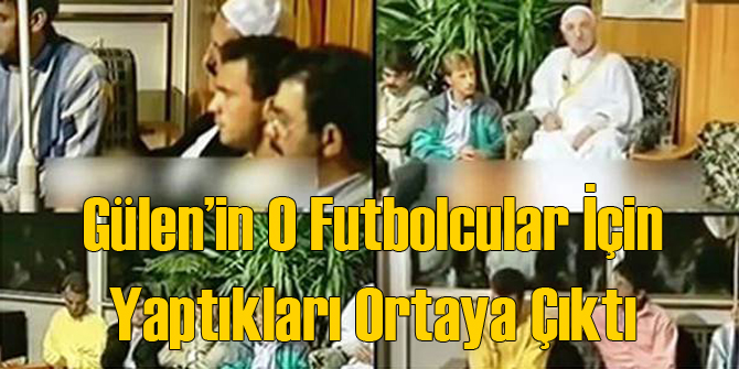 Gülen FETÖcü Futbolcular İçin Neler Yapmış?