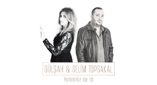 GÜLŞAH VE SELİM TOPSAKAL' IN MERAKLA BEKLENEN DÜETİ ÇIKTI !