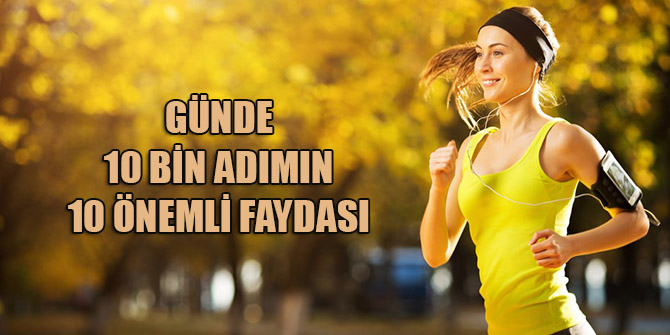 GÜNDE10 BİN ADIMIN 10 ÖNEMLİ FAYDASI