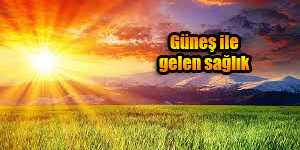 Güneş ile gelen sağlık