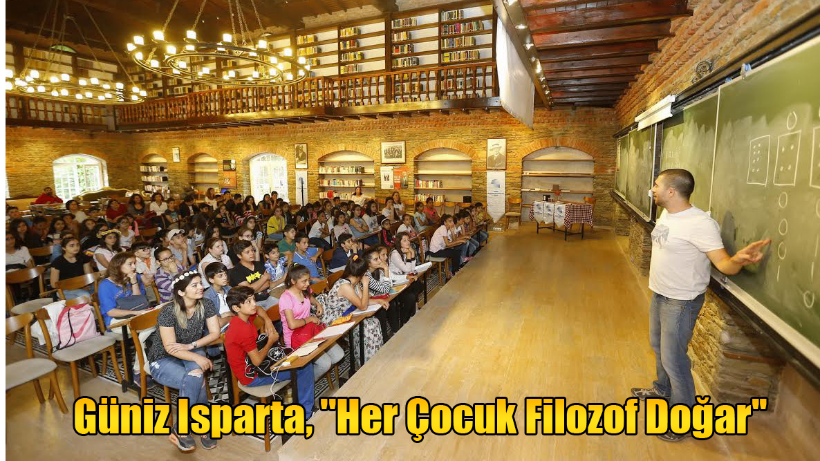 Güniz Isparta, &#039;&#039;Her Çocuk Filozof Doğar&#039;&#039;