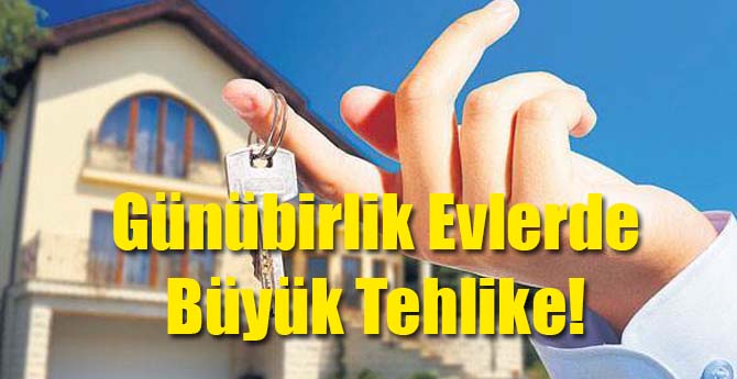 Günübirlik Evlerde Büyük Tehlike