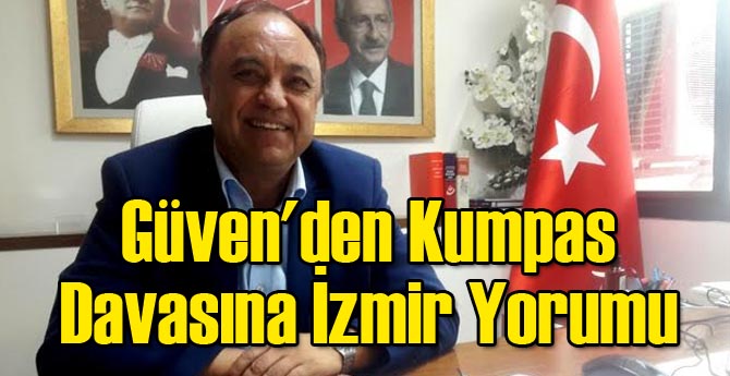 Güven'den Kumpas Davasına İzmir Yorumu