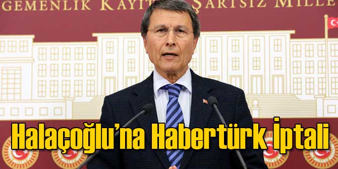Habertürk'ten Halaçoğlu İptali