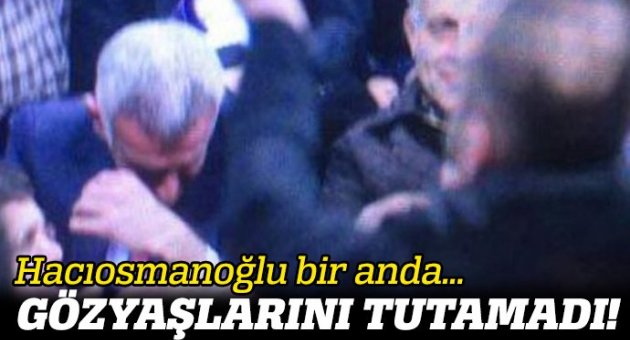 Hacıosmanoğlu gözyaşlarına boğuldu