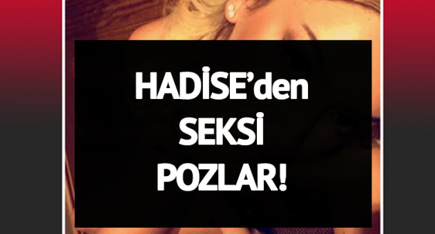 Hadise’den seksi paylaşım