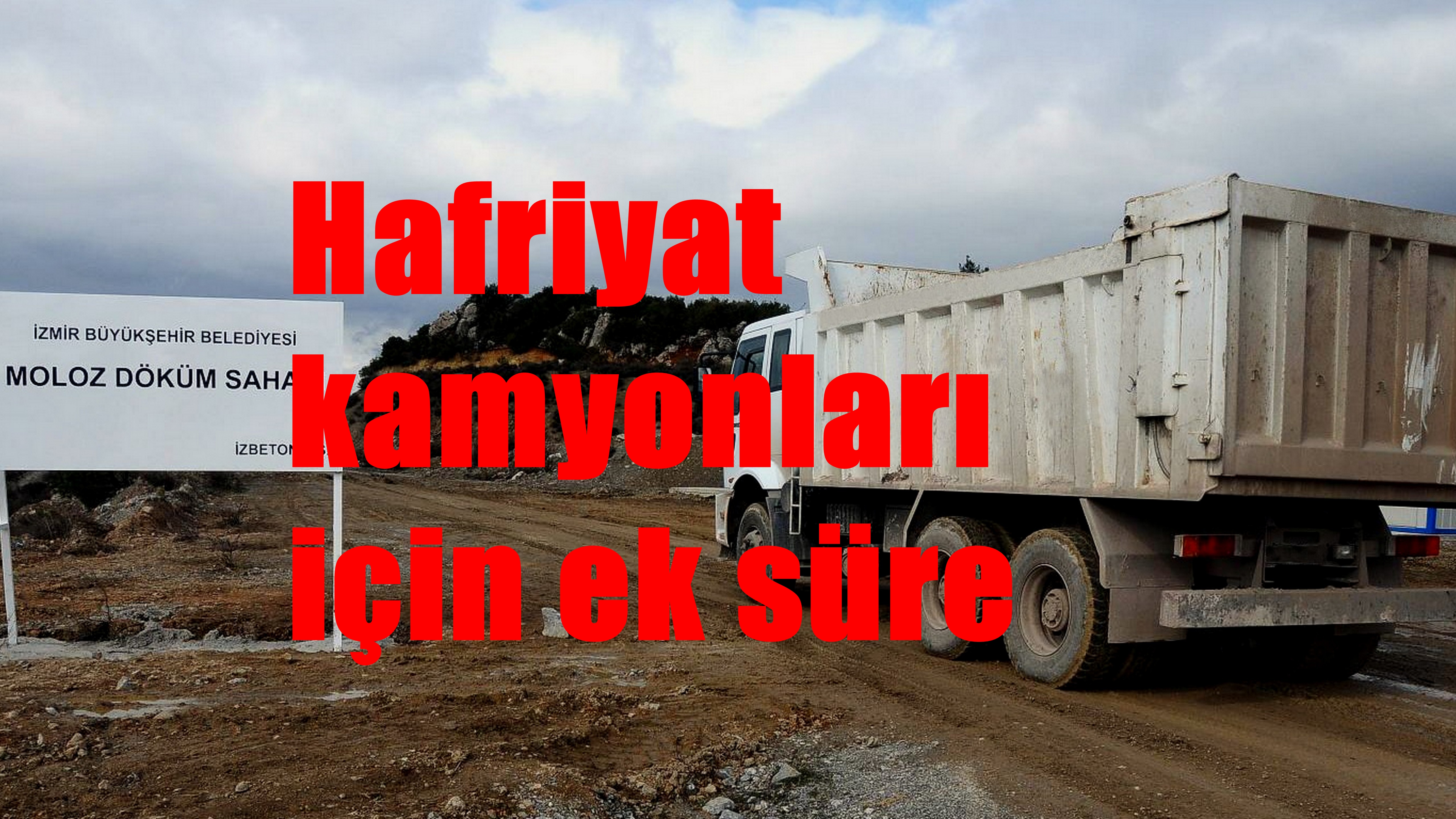 Hafriyat Kamyonları İçin Ek Süre