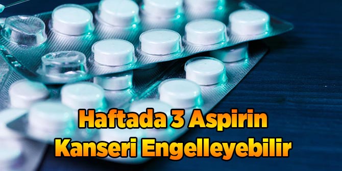 Haftada 3 Aspirin Kanseri Engelleyebilir