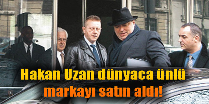 Hakan Uzan dünyaca ünlü markayı satın aldı!