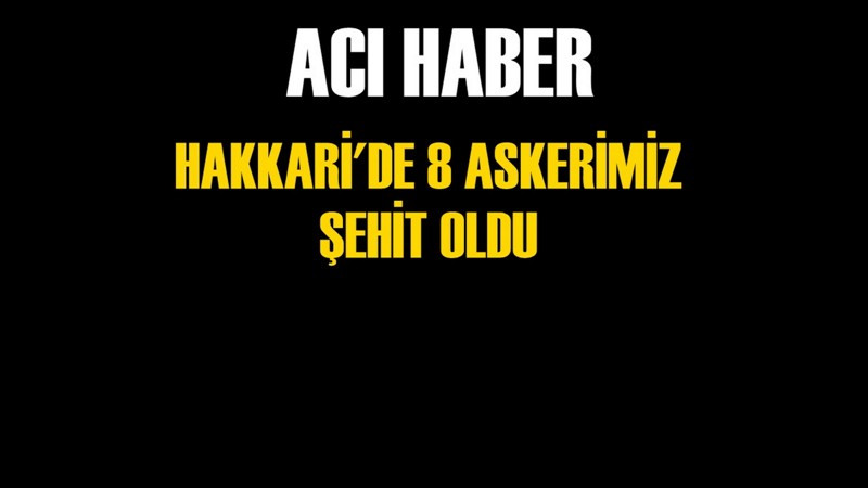 Hakkari'de 8 Askerimiz Şehit Oldu