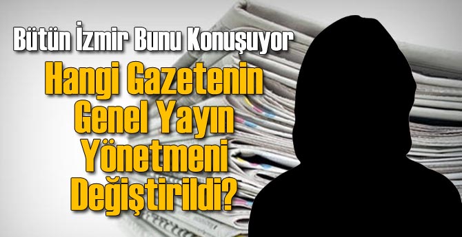 Hangi Gazetenin Genel Yayın Yönetmeni Değiştirildi?