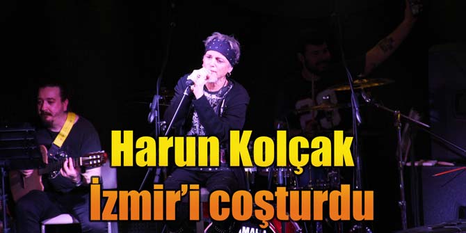 Harun Kolçak, İzmir'i coşturdu