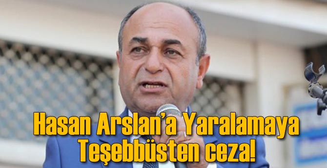 Hasan Arslan’a Yaralamaya Teşebbüsten Ceza!