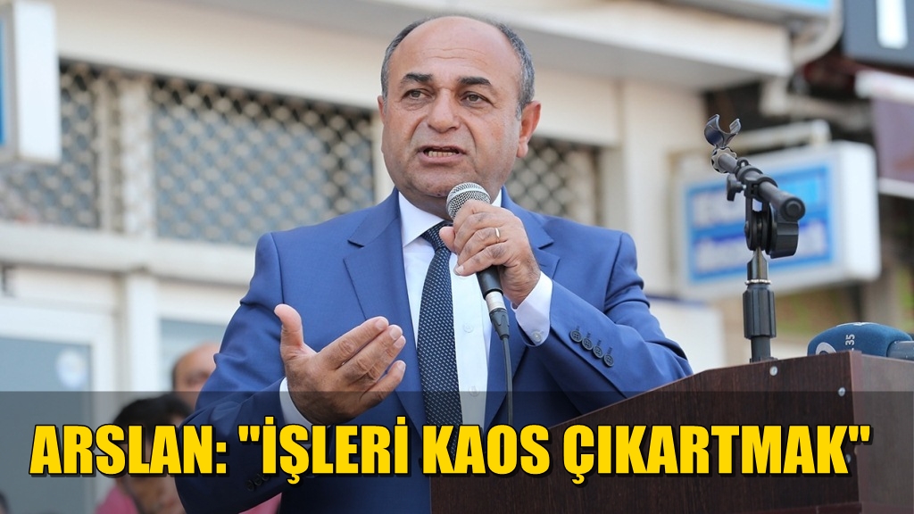 Hasan Arslan: ''İşleri Kaos Çıkartmak''