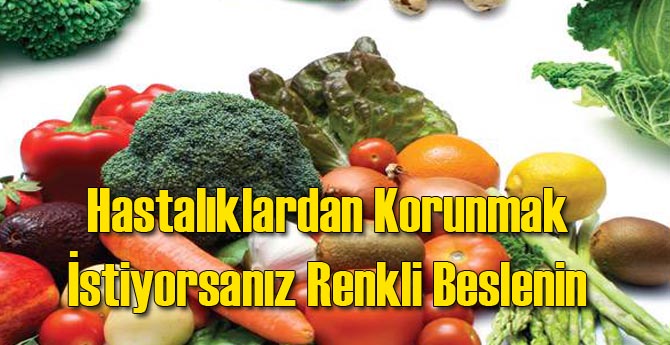 Hastalıklardan Korunmak Renkli Beslenmekle Mümkün