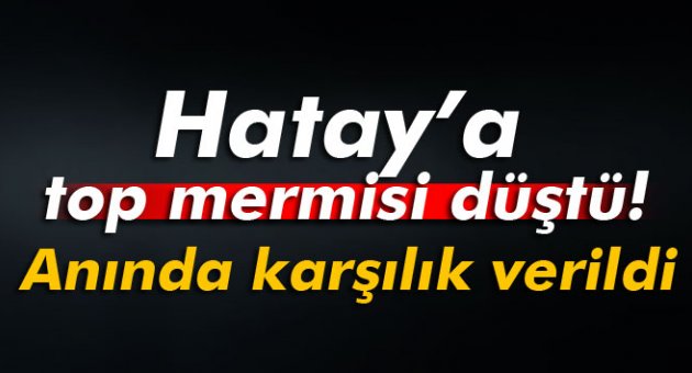 Hatay Yayladağı'na top mermisi düştü