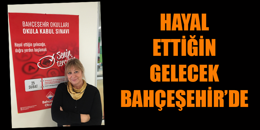 Hayal ettiğin gelecek Bahçeşehir Okulları’nda