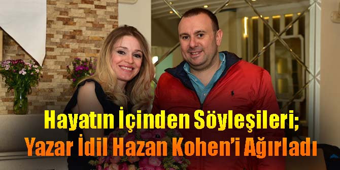 Hayatın İçinden Söyleşileri; Yazar İdil Hazan Kohen’i Ağırladı