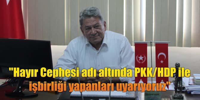 Hayır Cephesi adı altında PKK/HDP ile işbirliği yapanları uyarıyoruz