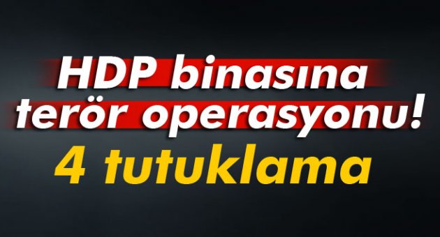 HDP binasına terör operasyonu! 4 tutuklama