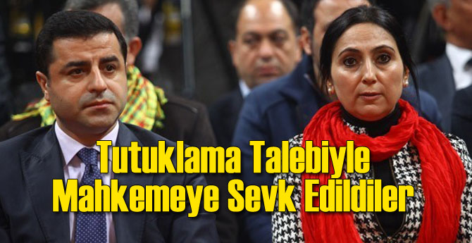 HDP Eş Genel Başkanları Hakkında Tutuklama İstendi