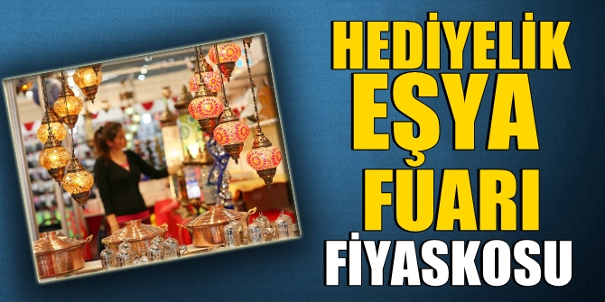 Hediyelik Eşya Fuarı fiyaskosu!