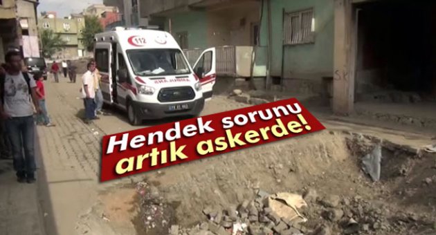 Hendek sorunu artık askerde