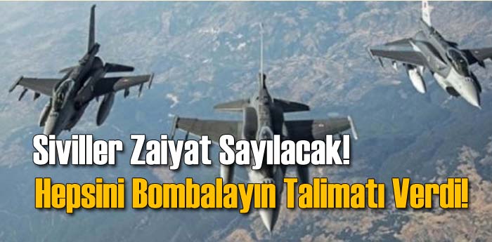 Hepsini Bombalayın Talimatı Verdi!