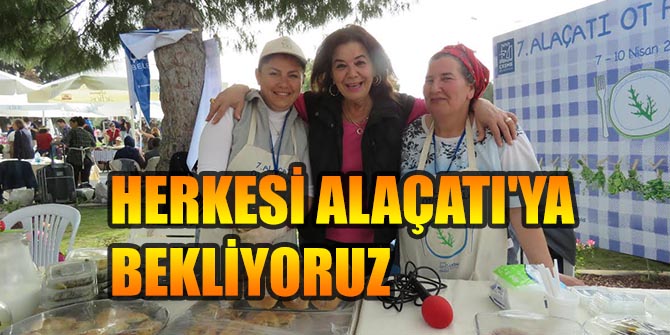 HERKESİ ALAÇATI'YA BEKLİYORUZ