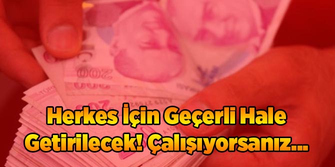 Herkes İçin Geçerli Hale Getirilecek! Çalışıyorsanız...