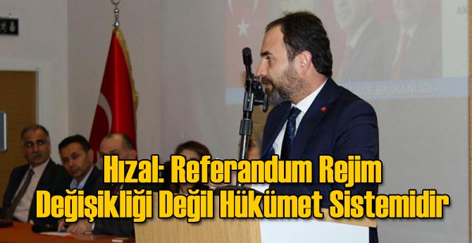 Hızal: Referandum Rejim Değişikliği Değil Hükümet Sistemidir