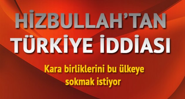 Hizbullah'tan Türkiye iddiası