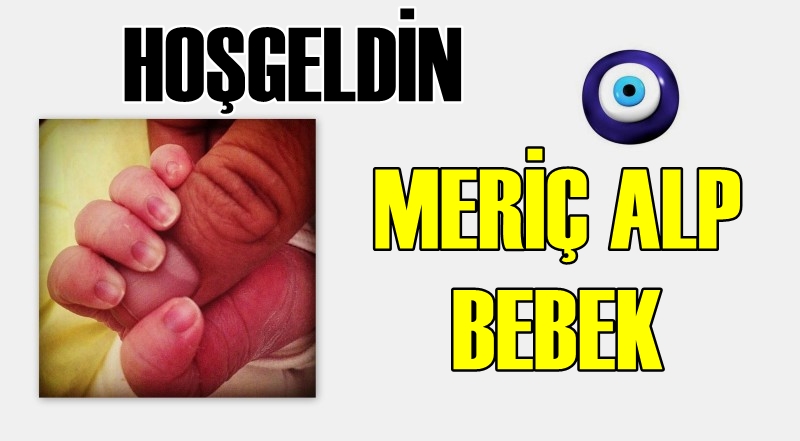 Hoşgeldin Meriç Alp bebek