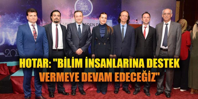 HOTAR: BİLİM İNSANLARINA DESTEK VERMEYE DEVAM EDECEĞİZ