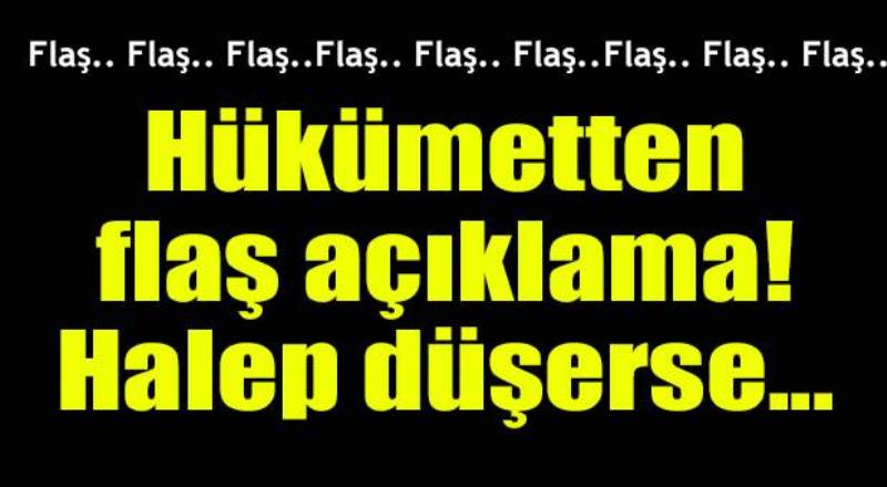 Hükumetten flaş açıklama! ''Halep düşerse...''