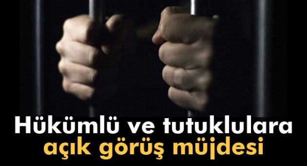 Hükümlü ve tutuklulara açık görüş müjdesi