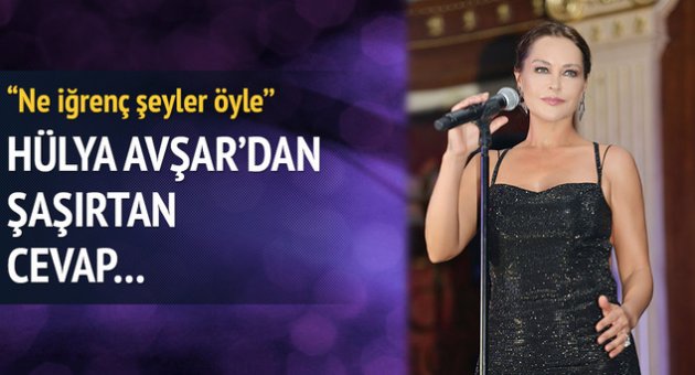 Hülya Avşar: Ne iğrenç şeyler öyle