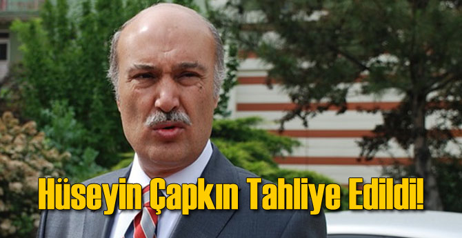 Hüseyin Çapkın Tahliye Edildi!